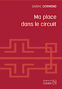 Ma place dans le circuit - Réédition 2020 du livre de Sabine Dormond paru en 2018
