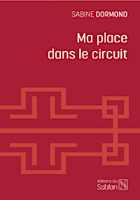 Ma place dans le circuit - Rdition 2020 du livre de Sabine Dormond paru en 2018